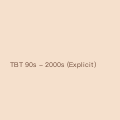 TBT 90s - 2000s (Explicit)