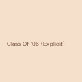 Class Of '06 (Explicit)