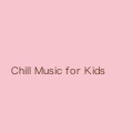 Chill Music for Kids