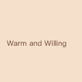 Warm and Willing