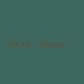 TOKYO - DRIVING -